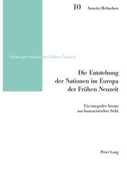 portada Die Entstehung der Nationen im Europa der Fruehen Neuzeit: Ein integraler Ansatz aus humanistischer Sicht (in German)