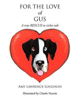 portada for the love of gus: a true rescue to riches tale (en Inglés)