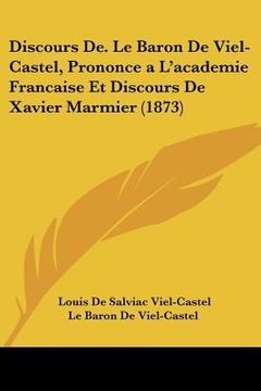 portada Discours De. Le Baron De Viel-Castel, Prononce a L'academie Francaise Et Discours De Xavier Marmier (1873) (en Francés)