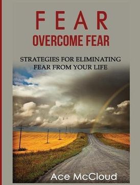 portada Fear: Overcome Fear: Strategies For Eliminating Fear From Your Life (Confidence Building Strategies That Will Eliminate)