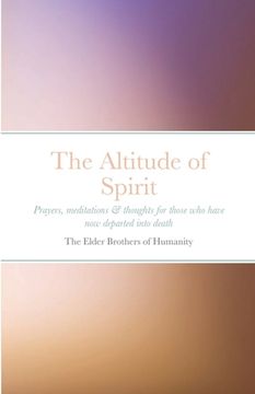 portada The Altitude of Spirit: Prayers, meditations & thoughts for those who have now departed into death (in English)