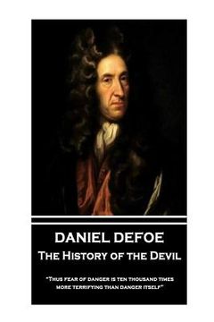 portada Daniel Defoe - The History of the Devil: "Thus fear of danger is ten thousand times more terrifying than danger itself"