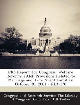 portada Crs Report for Congress: Welfare Reform: Tanf Provisions Related to Marriage and Two-Parent Families: October 30, 2001 - Rl31170