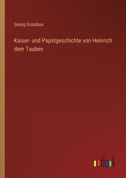 portada Kaiser- und Papstgeschichte von Heinrich dem Tauben (en Alemán)