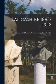 portada Lancashire 1848-1948: Communist Manifesto Centenary: All Roads Lead to Communism (in English)