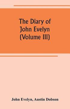 portada The diary of John Evelyn (Volume III) (en Inglés)