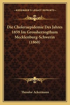 portada Die Choleraepidemie Des Jahres 1859 Im Grossherzogthum Mecklenburg-Schwerin (1860) (en Alemán)