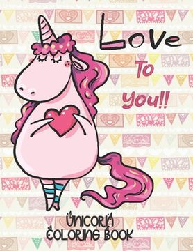 portada Love To You!! - Unicorn Coloring Book: Gorgeous Gift for Unicorn Loving Girls (en Inglés)