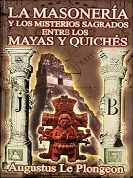 portada La Masonería y los Misterios Sagrados Entre los Mayas y Quiches