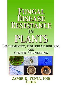 portada Fungal Disease Resistance in Plants: Biochemistry, Molecular Biology, and Genetic Engineering (en Inglés)