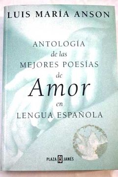 Libro Antología de las mejores poesías de amor en lengua española, Luis  Maria Anson, ISBN 44927962. Comprar en Buscalibre