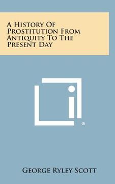 portada A History of Prostitution from Antiquity to the Present Day (en Inglés)