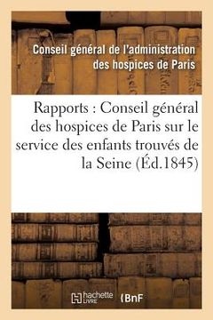 portada Rapports Au Conseil Général Des Hospices de Paris Sur Le Service Des Enfants Trouvés Du: Département de la Seine (en Francés)