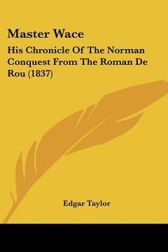 portada master wace: his chronicle of the norman conquest from the roman de rou (1837) (en Inglés)
