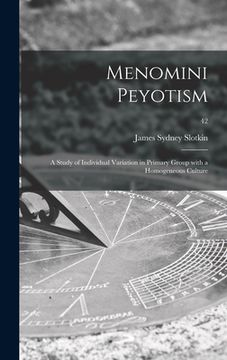 portada Menomini Peyotism: a Study of Individual Variation in Primary Group With a Homogeneous Culture; 42