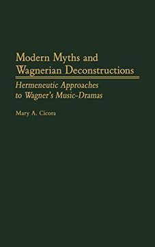 portada Modern Myths and Wagnerian Deconstructions: Hermeneutic Approaches to Wagner's Music-Dramas 