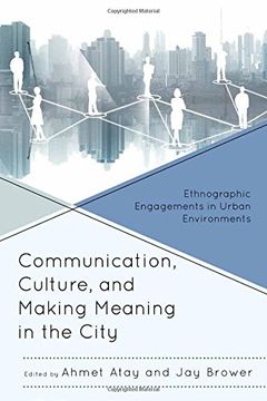 portada Communication, Culture, and Making Meaning in the City: Ethnographic Engagements in Urban Environments (en Inglés)
