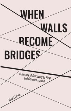 portada When Walls Become Bridges: A Journey of Discovery to Heal and Conquer Hatred (en Inglés)