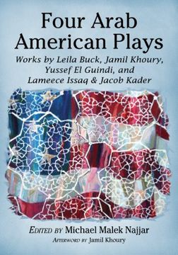 portada Four Arab American Plays: Works by Leila Buck, Jamil Khoury, Yussef El Guindi, and Lameece Issaq & Jacob Kader