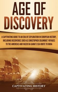 portada Age of Discovery: A Captivating Guide to an Era of Exploration in European History, Including Discoveries Such as Christopher Columbus' (en Inglés)