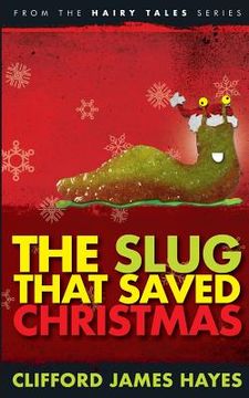 portada The Slug That Saved Christmas (Expanded Edition): From The Hairy Tales Series (en Inglés)