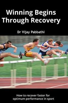 portada Winning Begins Through Recovery: How to recover faster for optimum performance in sport (en Inglés)