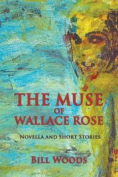 portada The Muse of Wallace Rose: Novella and Short Stories (in English)
