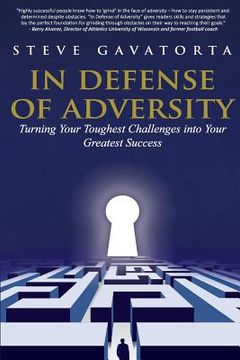portada In Defense of Adversity: Turning Your Toughest Challenges into Your Greatest Success (en Inglés)