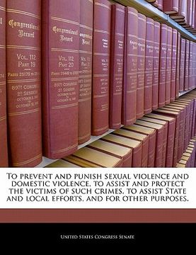 portada to prevent and punish sexual violence and domestic violence, to assist and protect the victims of such crimes, to assist state and local efforts, and (en Inglés)