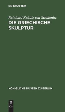portada Die Griechische Skulptur (kã Â¶Nigliche Museen zu Berlin) (German Edition) [Hardcover ] (in German)