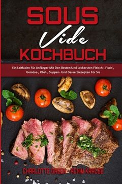 portada Sous Vide Kochbuch: Ein Leitfaden Für Anfänger Mit Den Besten Und Leckersten Fleisch-, Fisch-, Gemüse-, Obst-, Suppen- Und Dessertrezepten (in German)