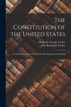 portada The Constitution of the United States: A Critical Discussion of its Genesis, Development, Interpretion (en Inglés)