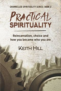 portada Practical Spirituality: Reincarnation, Choice and How You Became Who You Are (Channelled Spirituality Series) (in English)
