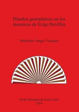 portada Diseños geométricos en los mosaicos de Écija (Sevilla) (BAR International Series)