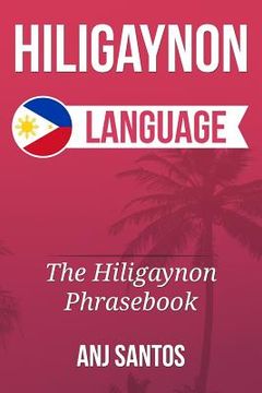 portada Hiligaynon Language: The Hligaynon Phrasebook (en Inglés)