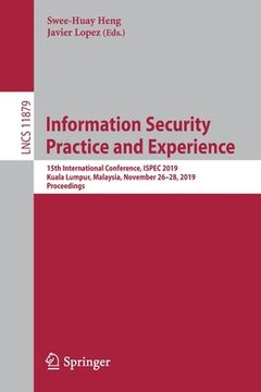 portada Information Security Practice and Experience: 15th International Conference, Ispec 2019, Kuala Lumpur, Malaysia, November 26-28, 2019, Proceedings (en Inglés)