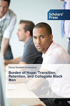portada Burden of Hope: Transition, Retention, and Collegiate Black Men