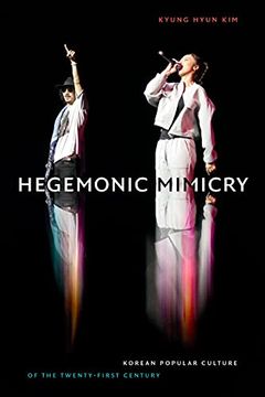 portada Hegemonic Mimicry: Korean Popular Culture of the Twenty-First Century (en Inglés)