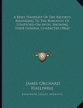 portada a brief handlist of the records belonging to the borough of stratford-on-avon, showing their general character (1862)