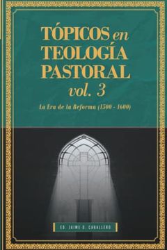 portada Topicos en Teologia Pastoral - vol 3: La era de la Reforma (1500-1600) (Tópicos en Teología Pastoral) (in Spanish)