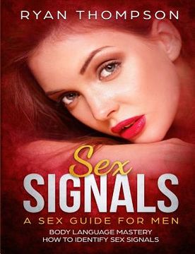 portada Sex Signals A Sex Guide for Men: Body Language Mastery, How to Identify Sex Signals (en Inglés)
