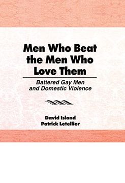portada Men who Beat the men who Love Them: Battered gay men and Domestic Violence (Haworth gay and Lesbian Studies) (en Inglés)