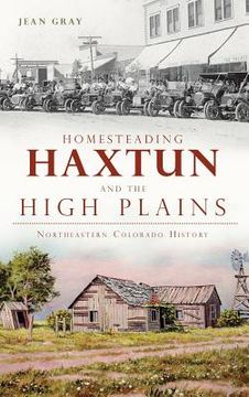 portada Homesteading Haxtun and the High Plains: Northeastern Colorado History (en Inglés)