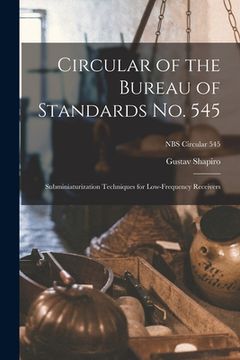 portada Circular of the Bureau of Standards No. 545: Subminiaturization Techniques for Low-frequency Receivers; NBS Circular 545 (in English)