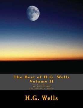 portada The Best of H.G. Wells, Volume II The Time Machine, The Invisible Man, The Island of Dr. Moreau: Three Original Classics, Complete & Unabridged (en Inglés)