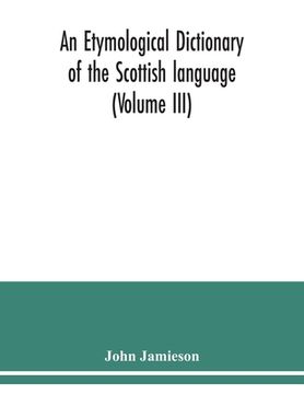 portada An etymological dictionary of the Scottish language (Volume III) (en Inglés)