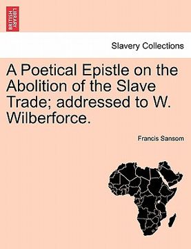 portada a poetical epistle on the abolition of the slave trade; addressed to w. wilberforce. (in English)