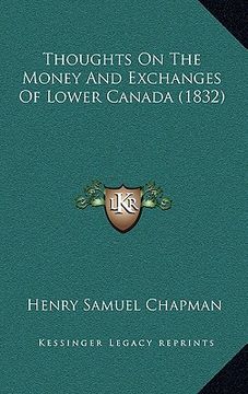portada thoughts on the money and exchanges of lower canada (1832) (en Inglés)