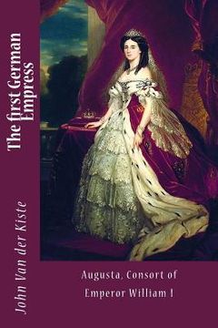 portada The first German Empress: Augusta, Consort of Emperor William I (in English)