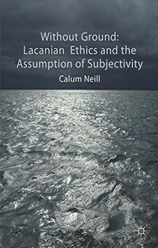 portada Without Ground: Lacanian Ethics and the Assumption of Subjectivity
